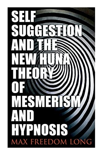 Cover for Self-Suggestion and the New Huna Theory of Mesmerism and Hypnosis