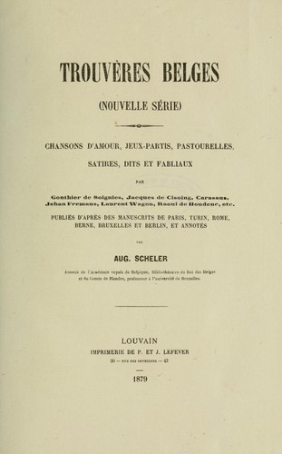 Cover for Trouvıeres belges (nouvelle série) chansons d'amour, jeuxpartis, pastourelles, satires, dits et fabliaux par Gonthier de Soignies, èt al