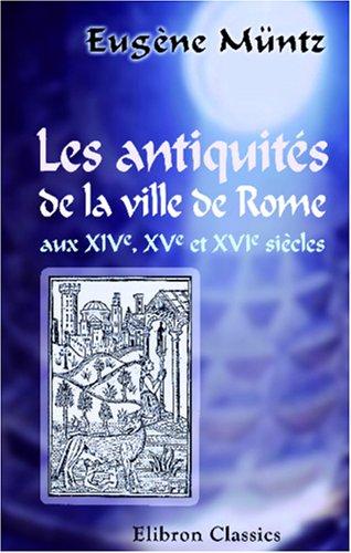 Cover for Les antiquités de la ville de Rome aux XIVe, XVe et XVIe siècles