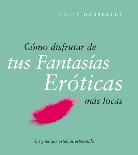 Cover for Cómo disfrutar de tus fantasías eróticas más locas