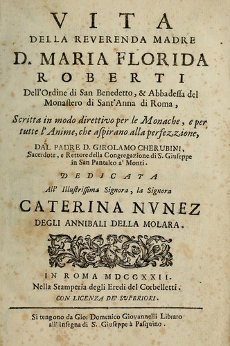 Cover for Vita della reverenda madre d. Maria Florida Roberti Delle'Ordine di San Benedetto, & Abbadessa del Monastero di Sant'Anna di Roma, Scritta in modo direttivo per le Monache, e Per tutte l'Anime, che aspirano alla perfezzione