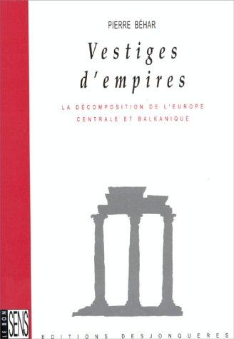 Cover for Vestiges d'empires - La décomposition de l'Europe centrale et balkanique