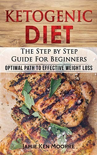 Cover for Ketogenic Diet : The Step by Step Guide for Beginners : Optimal Path to Effective Weight Loss