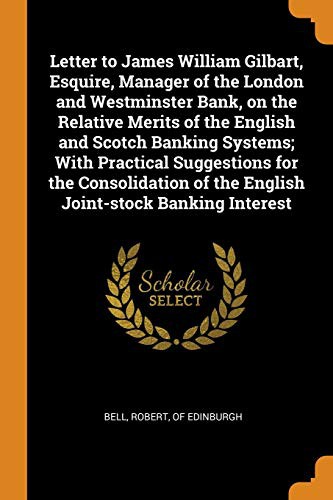 Cover for Letter to James William Gilbart, Esquire, Manager of the London and Westminster Bank, on the Relative Merits of the English and Scotch Banking ... of the English Joint-stock Banking Interest