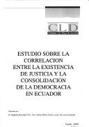 Cover for Estudio sobre la correlación entre la existencia de justicia y la consolidación de la democracia en Ecuador