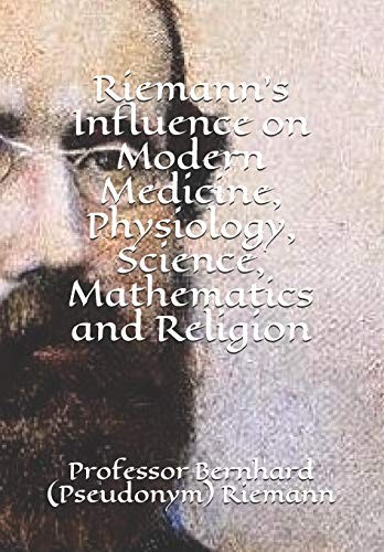 Cover for Riemann's Influence on Modern Medicine, Physiology, Science, Mathematics and Religion