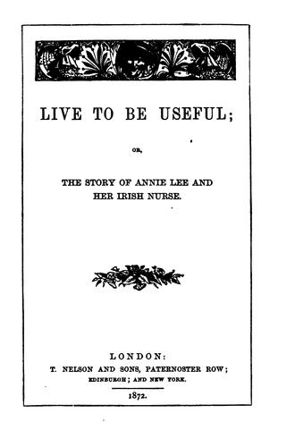 Cover for Live to be useful; or, The story of Annie Lee and her Irish nurse