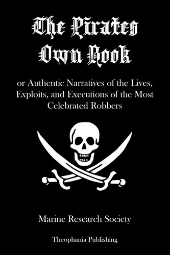 Cover for The pirates own book, or, Authentic narratives of the lives, exploits, and executions of the most celebrated sea robbers