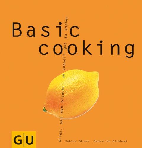 Cover for Basic cooking. Alles, was man braucht, um schnell gut zu kochen.