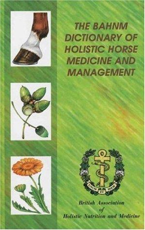 Cover for The Bahnm Dictionary of Holistic Horse Medicine and Management