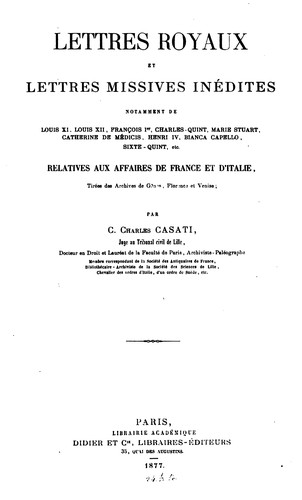 Cover for Lettres royaux et lettres missives inédites: nottament de Louis XI, Louis XII, François Ier ...
