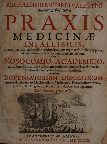 Cover for Praxis medicinae infallibilis ©· principiis mechanicis ... Accedunt dispensatorium domesticum, animadversiones in Machiavellum medicum, declamationes panegyricae novae cum programmatibus et inscriptionibus varii argumenti
