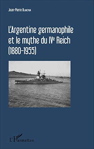 Cover for L'Argentine germanophile et le mythe du IVe Reich