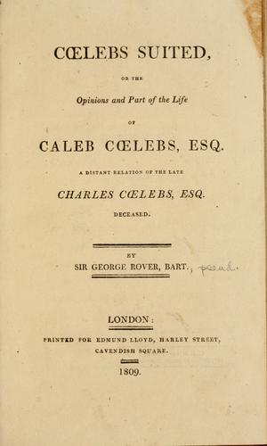 Cover for Coelebs suited; or The opinions and part of the life of Caleb Coelebs, Esq., a distant relation of the late Charles Coelebs, Esq., deceased.