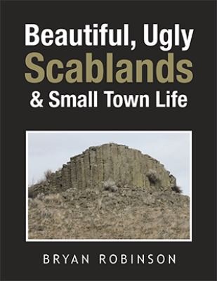 Cover for Beautiful, Ugly Scablands and Small Town Life
