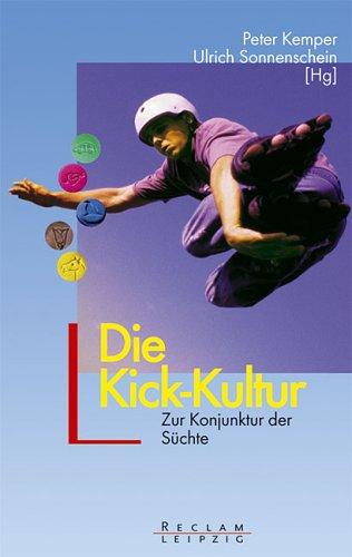 Cover for Die Kick- Kultur. Zur Konjunktur der Süchte.
