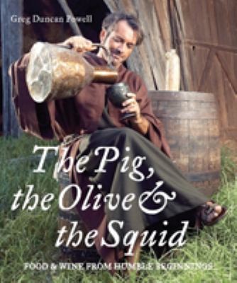 Cover for The Pig The Olive The Squid Food Wine From Humble Beginnings