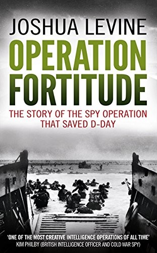 Cover for Operation Fortitude: The True Story of the Key Spy Operation of WWII That Saved D-Day