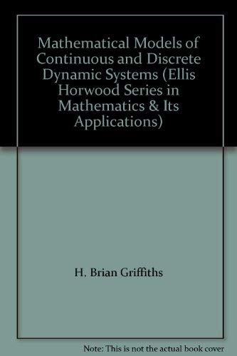 Cover for Mathematical Models of Continuous and Discrete Dynamic Systems (Ellis Horwood Series in Mathematics & Its Applications)