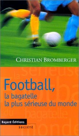 Cover for Football, la bagatelle la plus sérieuse du monde