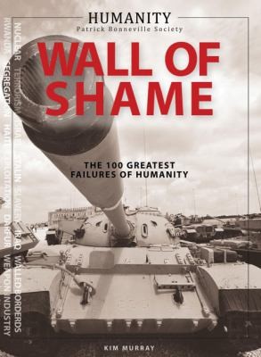 Cover for Wall Of Shame The 100 Greatest Failures Of Humanity