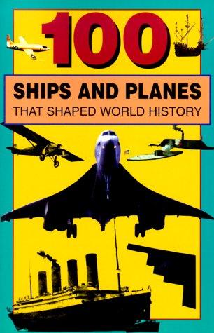 Cover for 100 Ships and Planes That Shaped World History (100 Series)