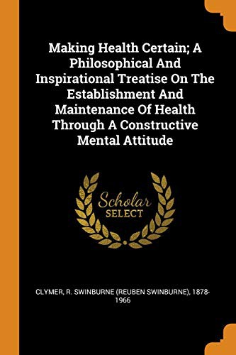 Cover for Making Health Certain; A Philosophical and Inspirational Treatise on the Establishment and Maintenance of Health Through a Constructive Mental Attitude