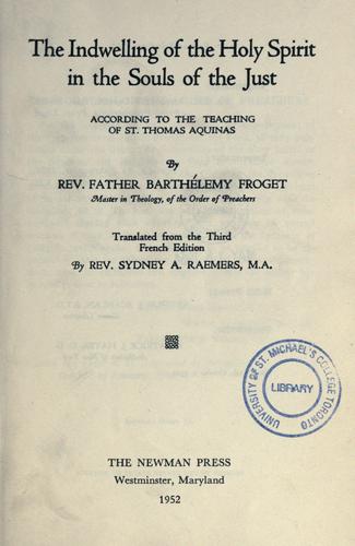 Cover for The indwelling of the Holy Spirit in the souls of the just according to the teaching of St. Thomas Aquinas