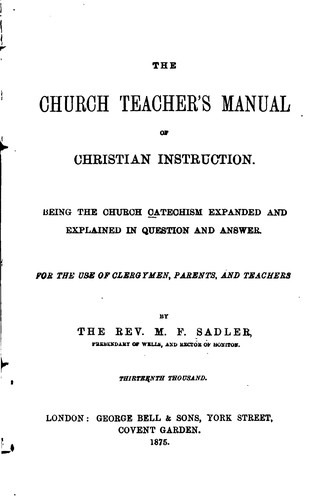 Cover for The Church Teacher's Manual of Christian Instruction: Being the Church Catechism Expanded and ...