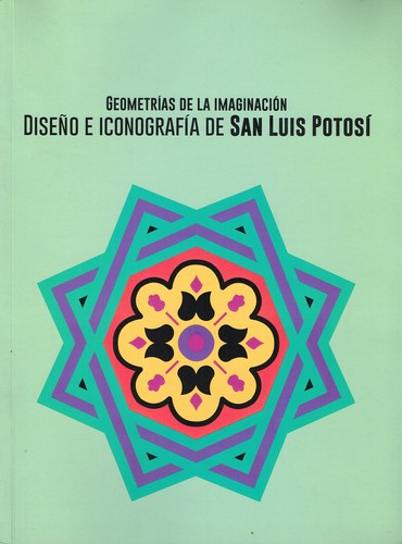 Cover for Geometrías de la imaginación Diseño e iconografía de San Luis Potosí
