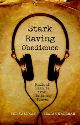 Cover for Stark Raving Obedience Radical Results From Listening Prayer