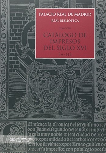 Cover for Palacio Real de Madrid. Real Biblioteca. Tomo XII. Catálogo de Impresos S. XVI