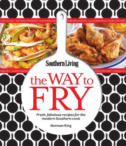 Cover for Southern Living The Way to Fry: Fresh, Fabulous Recipes for the Modern Southern Kitchen