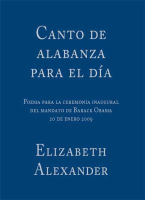 Cover for Canto De Alabanza Para El Da Poema Para La Ceremonia Inaugural Del Mandato De Barack Obama 20 De Enero 2009