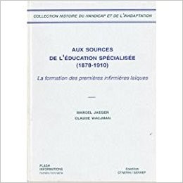 Cover for Aux sources de l'education specialisee 1878- 1910: la formation des premieres infirmieres laïques
