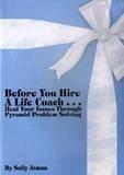 Cover for Before You Hire A Life Coach . . . Heal Your Issues Through Pyramid Problem Solving