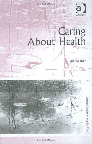 Cover for Caring About Health (Ashgate Studies in Applied Ethics) (Ashgate Studies in Applied Ethics) (Ashgate Studies in Applied Ethics)