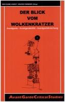 Cover for Der Blick Vom Wolkenkratzer. Avantgarde - Avantgardekritik - Avantgardeforschung. (Avant Garde Critical Studies 14)