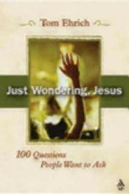 Cover for Just Wondering Jesus 100 Questions People Want To Ask