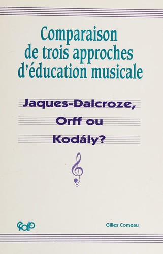 Cover for Comparaison de trois approches d'éducation musicale, Jaques-Dalcroze, Orff ou Kodály?