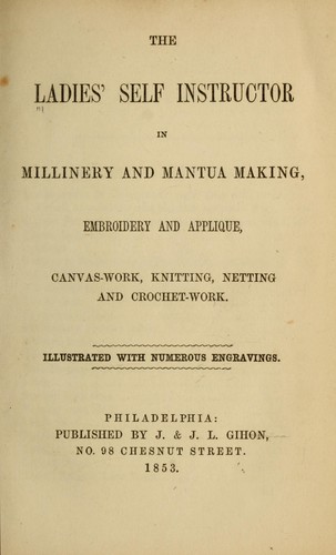 Cover for The Ladies' self instructor in millinery and mantua making, embroidery and appliqu©♭, canvas-work, knitting, netting, and crochet-work