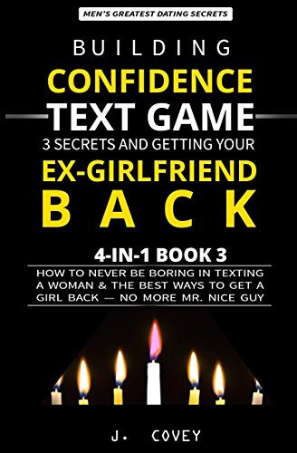 Cover for Building Confidence, Text Game, 3 Secrets, and Getting Your Ex-Girlfriend Back