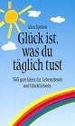Cover for Glück ist, was du täglich tust. 365 gute Ideen für Lebensfreude und Glücklichsein
