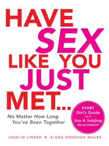 Cover for Have Sex Like You Just Met...No Matter How Long You've Been Together