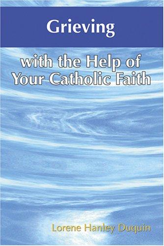 Cover for Grieving With the Help of Your Catholic Faith