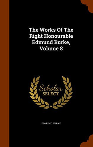 Cover for The Works Of The Right Honourable Edmund Burke, Volume 8