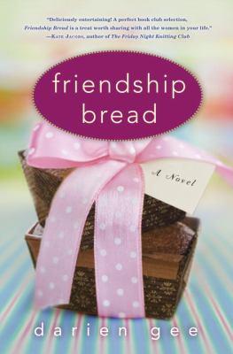 Cover for Friendship bread : a novel / e.