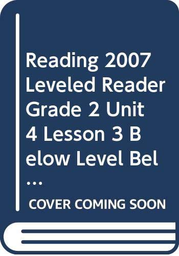 Cover for READING 2007 LEVELED READER GRADE 2 UNIT 4 LESSON 3 BELOW LEVEL BELOW LEVEL