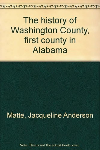 Cover for The history of Washington County, first county in Alabama
