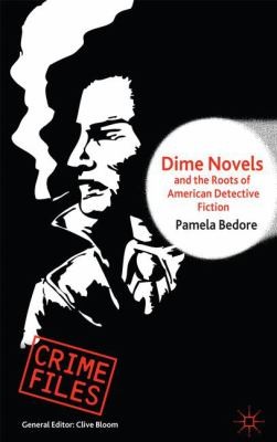 Cover for Dime Novels And The Roots Of American Detective Fiction